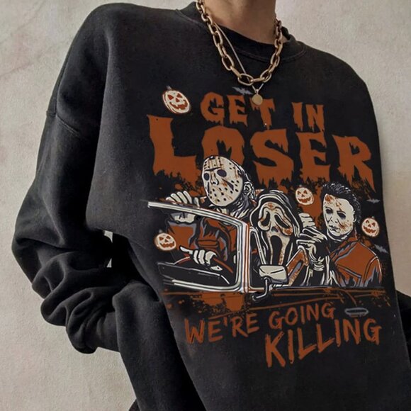 Get In Loser We're Going Killing Sweatshirt - Picture 1 of 1